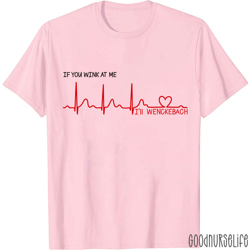 If You Wink At Me Nurse T-Shirt