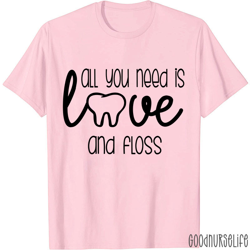 All You Need Is Love And Floss Nurse T-Shirt