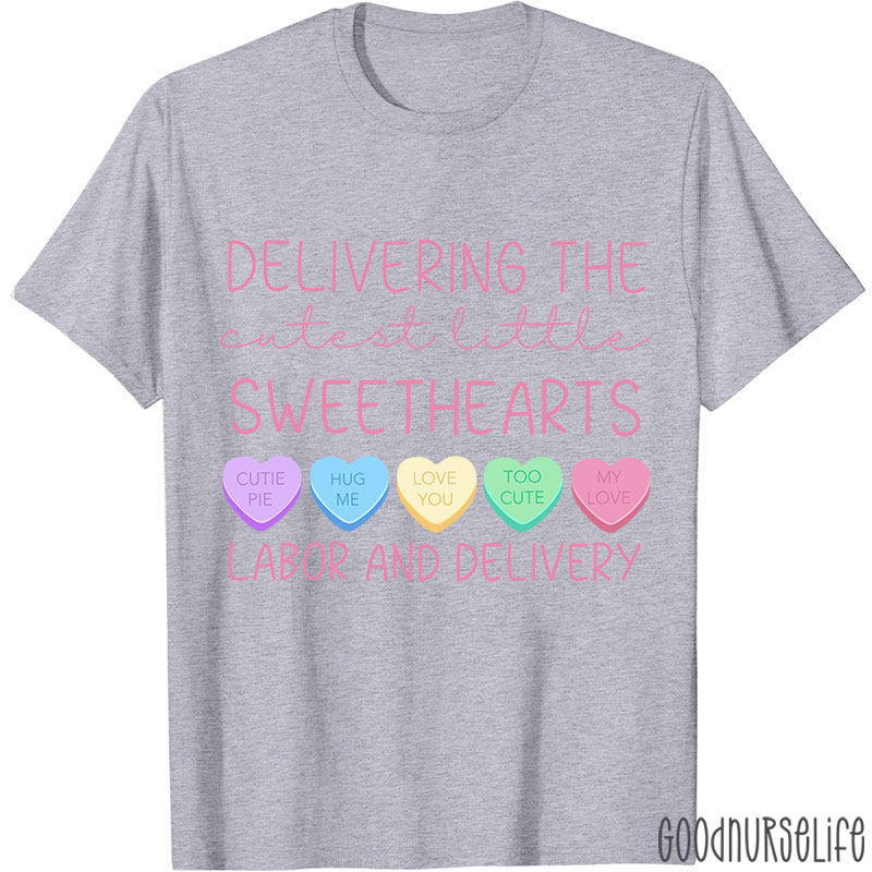 Deliver The Cutest Little Sweethearts Labor And Delivery Nurse T-Shirt