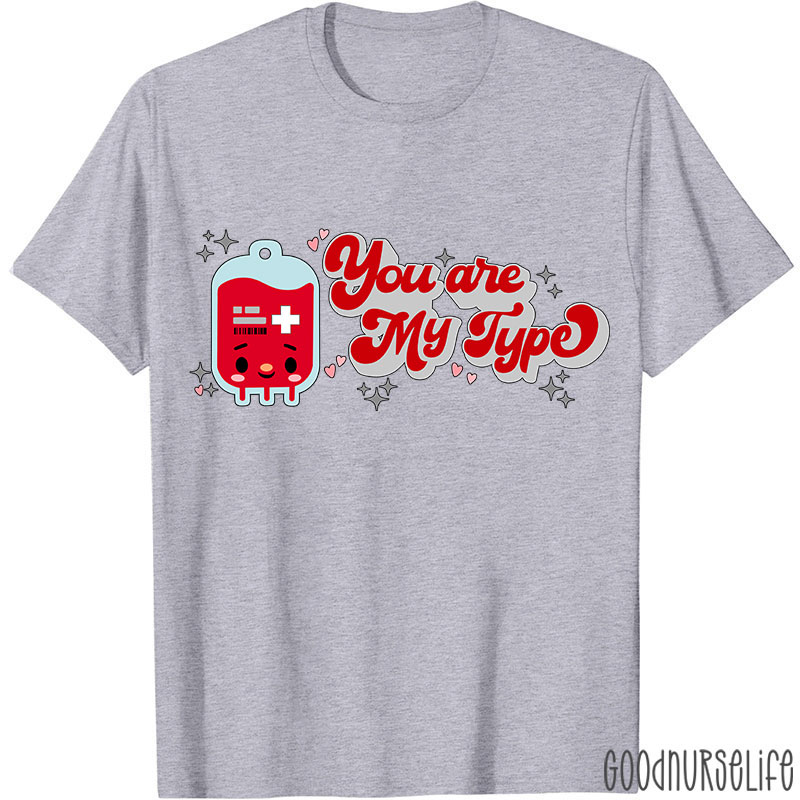You Are My Type Nurse T-Shirt