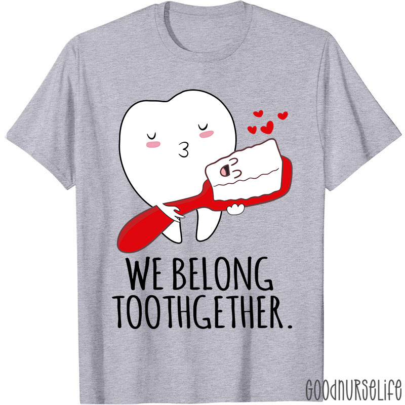 We Belong Toothgether Nurse T-Shirt
