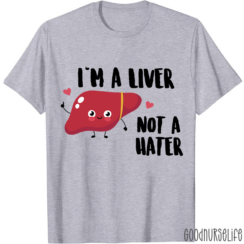I'm A Liver Not A Hater Nurse T-Shirt