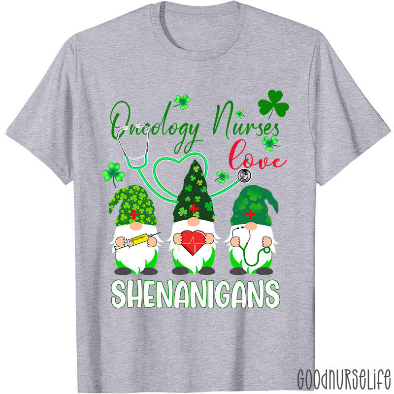 Oncology Nurse Love Shenanigans Nurse T-Shirt