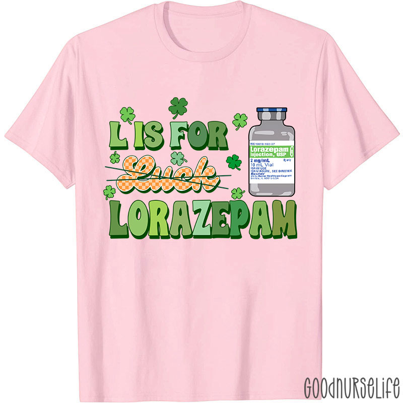 L Is For Lorazepam Saint Patrick Nurse T-Shirt