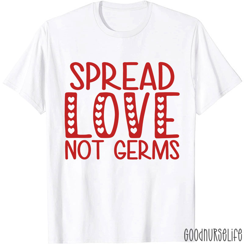 Spread Love Not Germs Nurse T-shirt