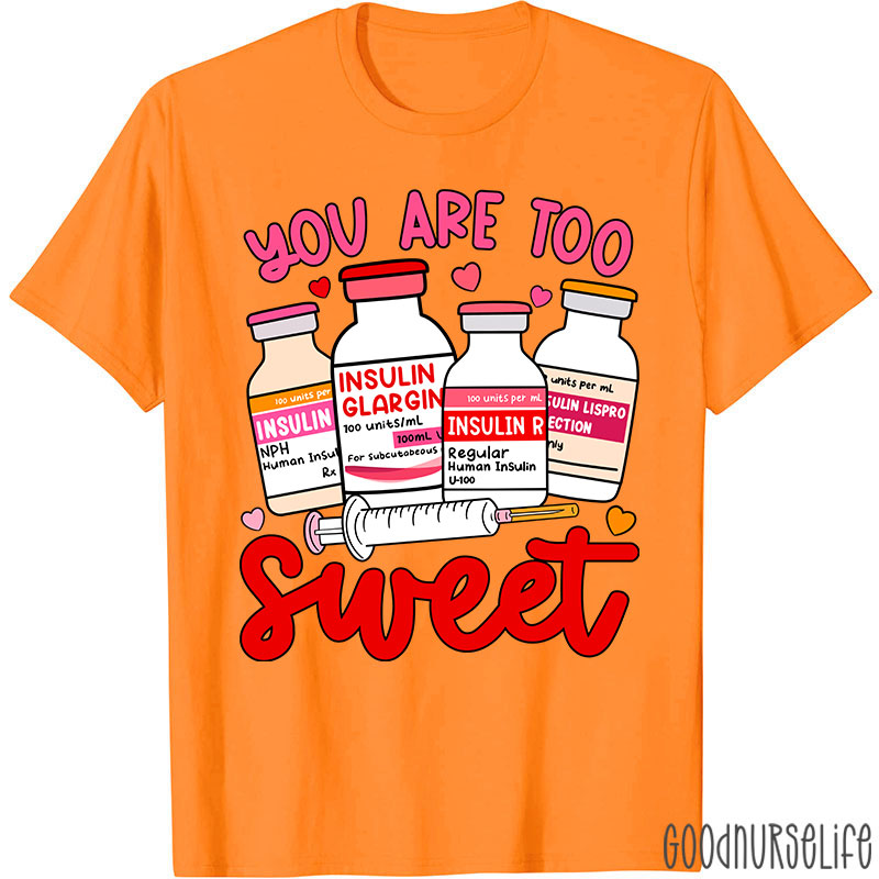 You Are Too Sweet Nurse T-Shirt