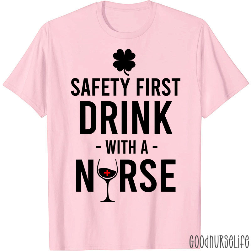 Safety First Drink With A Nurse T-Shirt