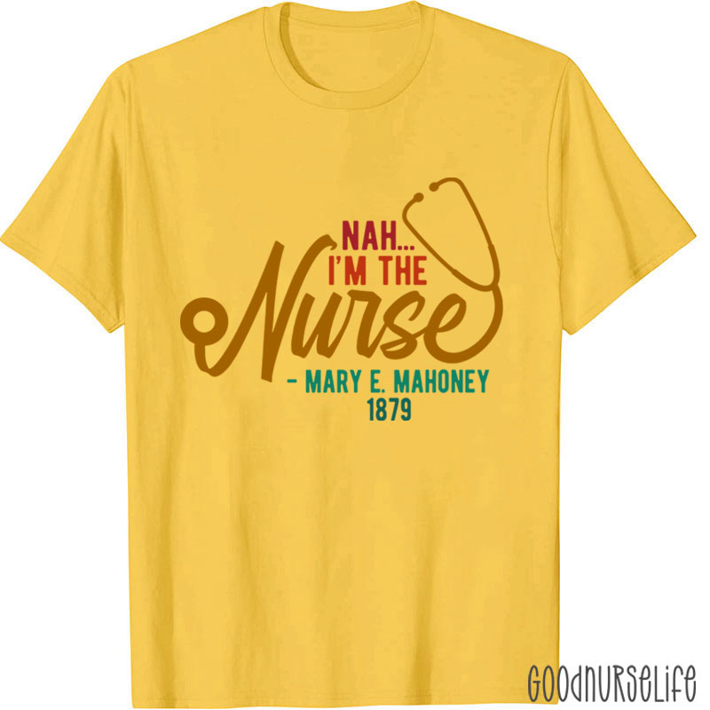Nah I'm The Nurse T-Shirt