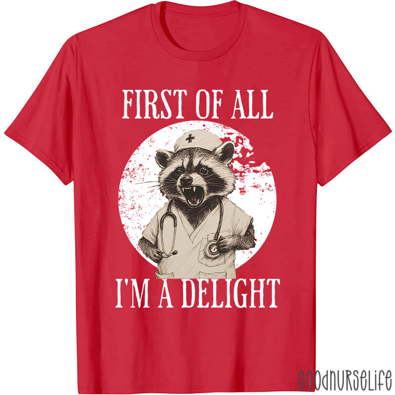 Funny First Of All I'm A Delight Nurse T-Shirt