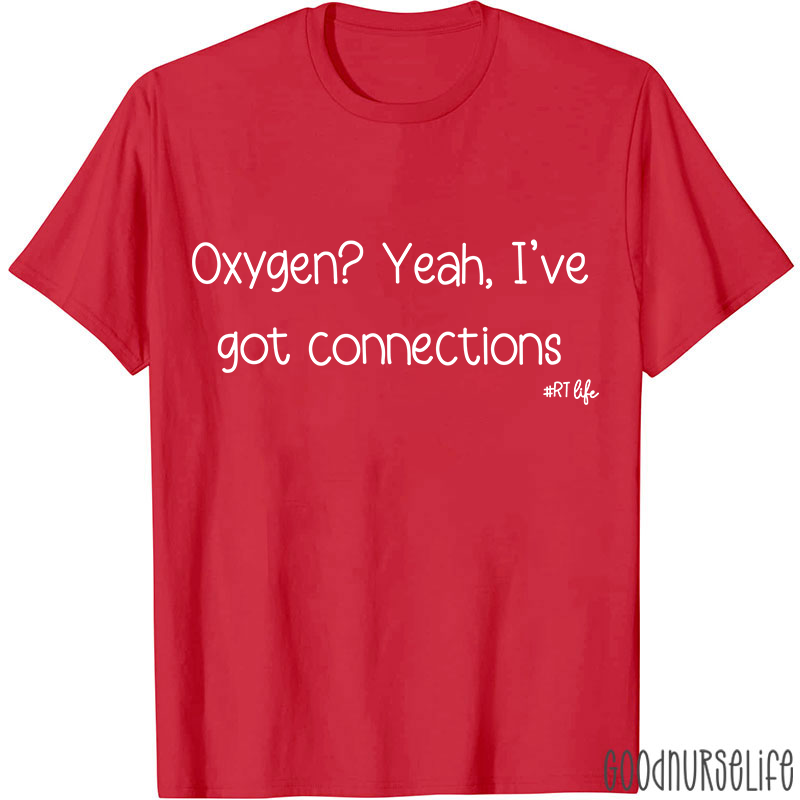 Oxygen Yeah I've Got Connections Pulmonary Nurse T-Shirt