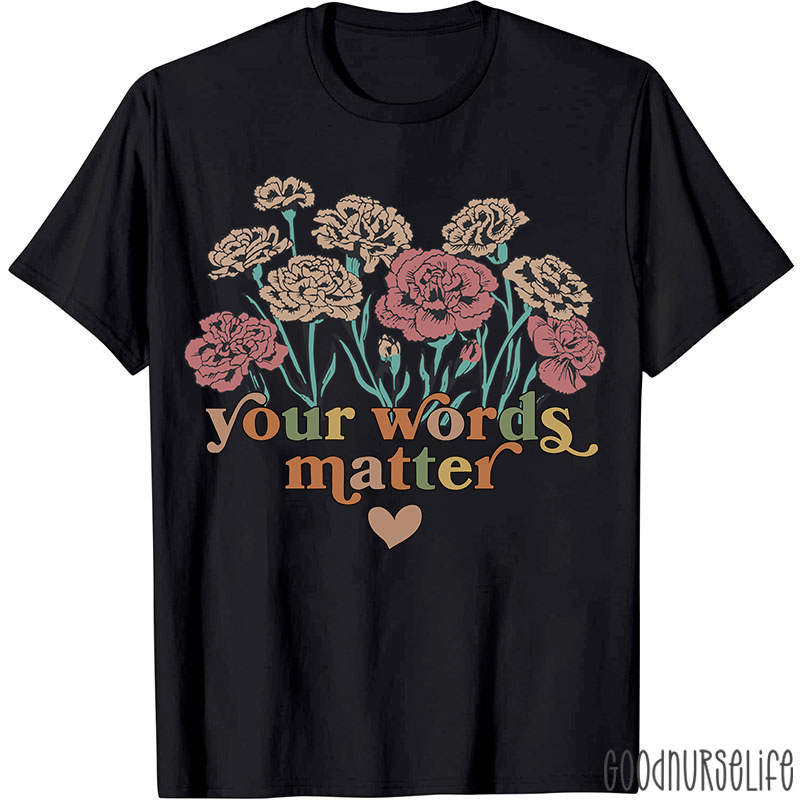 Your Words Matter T-Shirt