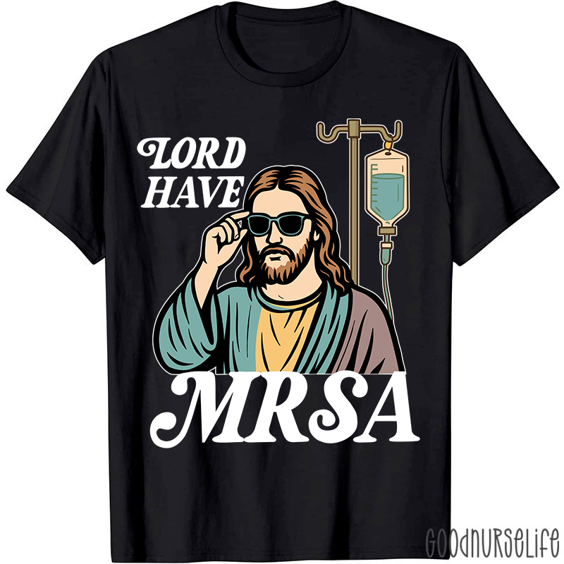 Lord Have MRSA Nurse T-Shirt