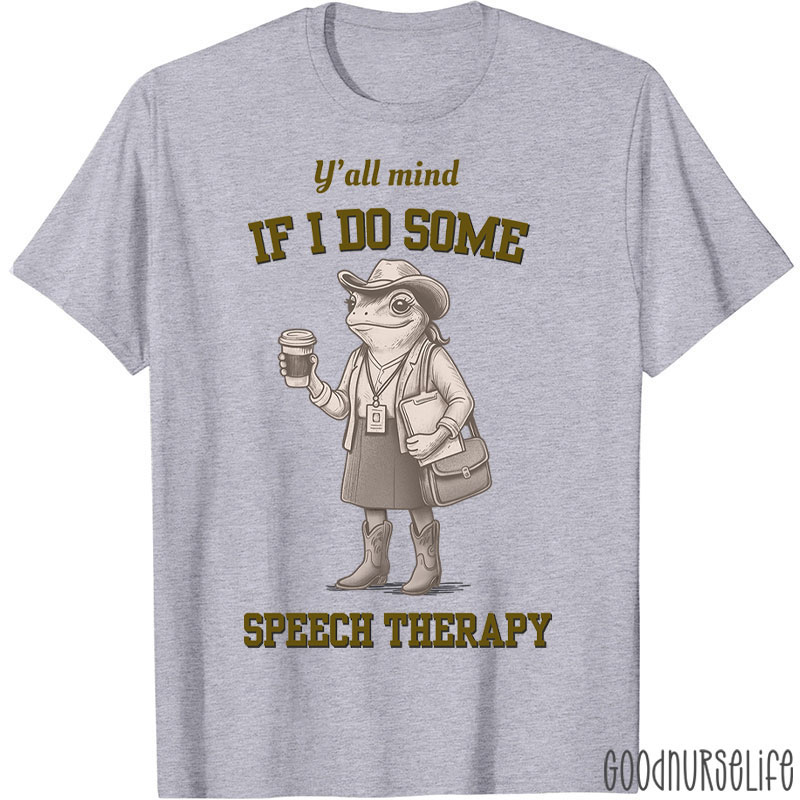Y'all Mind If I Do Some Speech Therapy T-Shirt