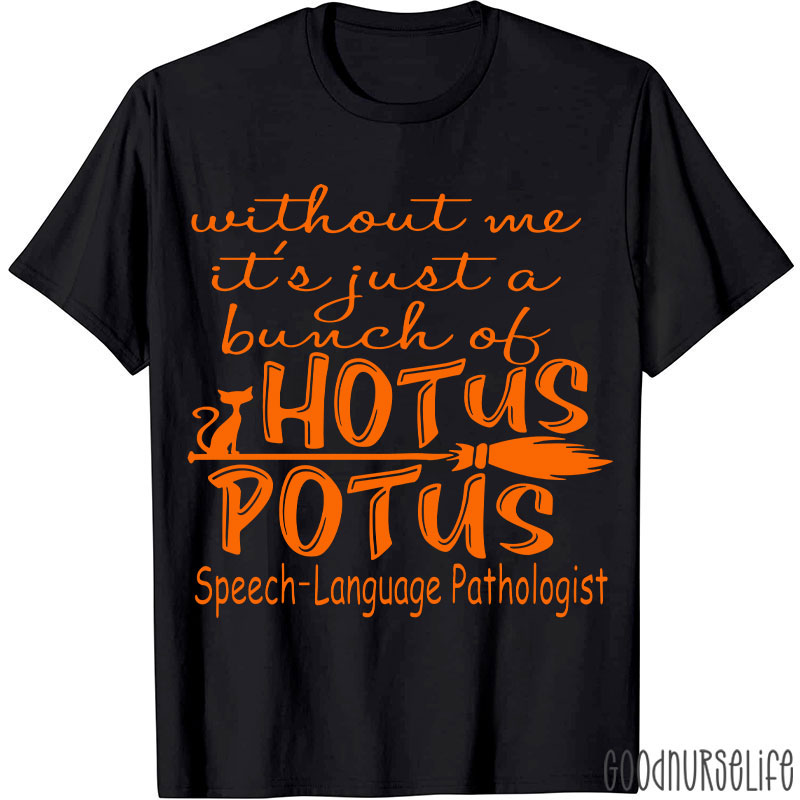 SPL Without Me It's Just A Bunch Of Hotus Potus T-Shirt
