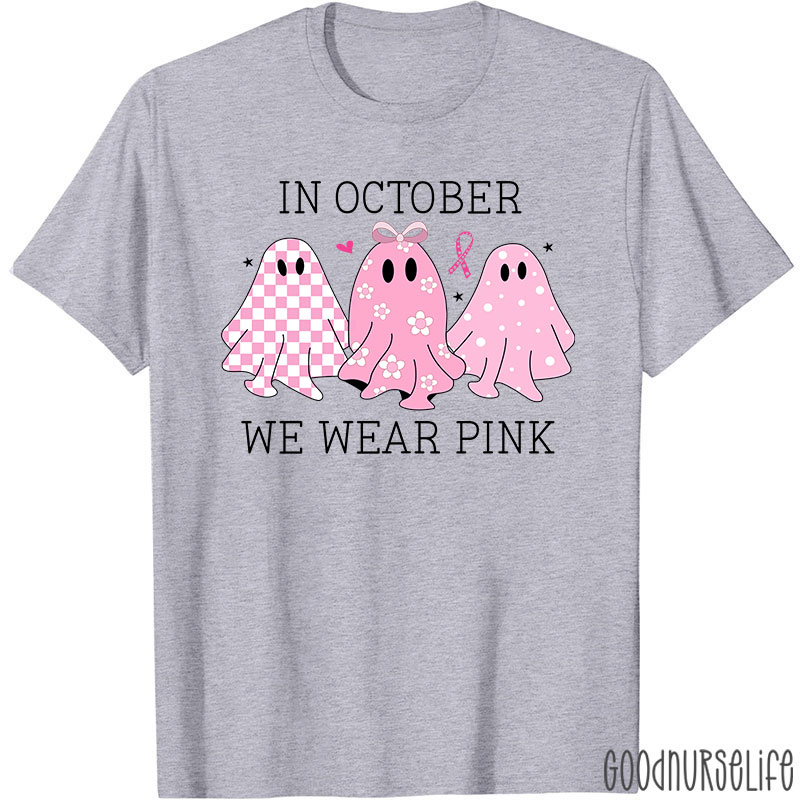October Pink Ghosts Wear Pink For Awareness Nurse T-Shirt