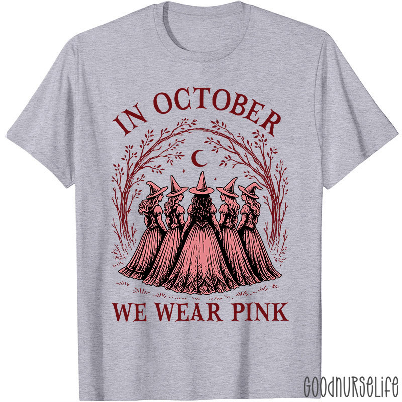 In October Witches Wear Pink Nurse T-Shirt