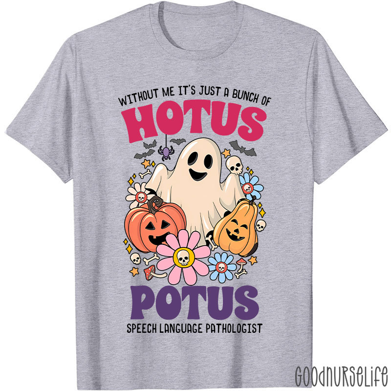 Without Me It’s Just Hotus Potus T-Shirt