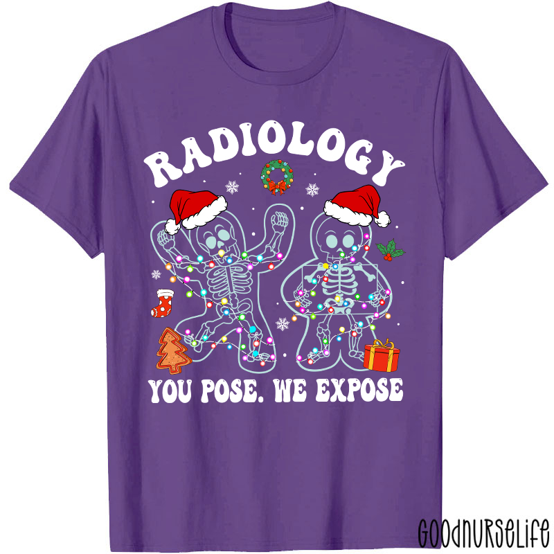Radiology You Pose We Expose  Radiology T-shirt