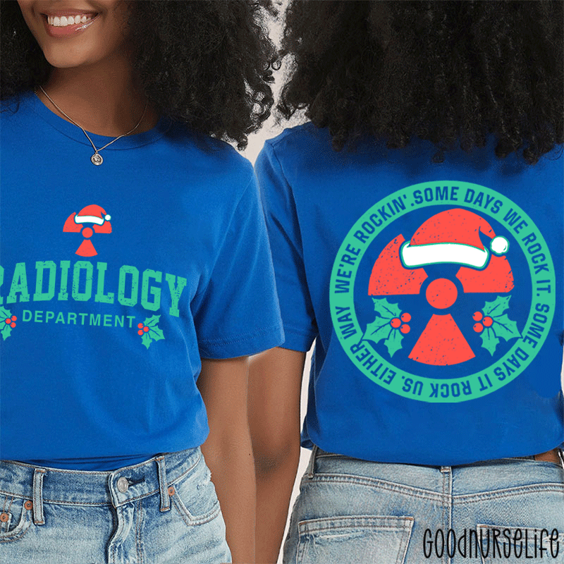 We're Rocking Some Days We Rock It Radiology Department Two Sided T-Shirt