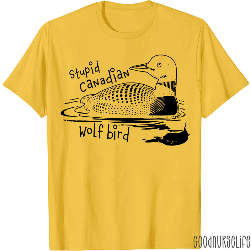 Stupid Canadian Wolf Bird T-shirt
