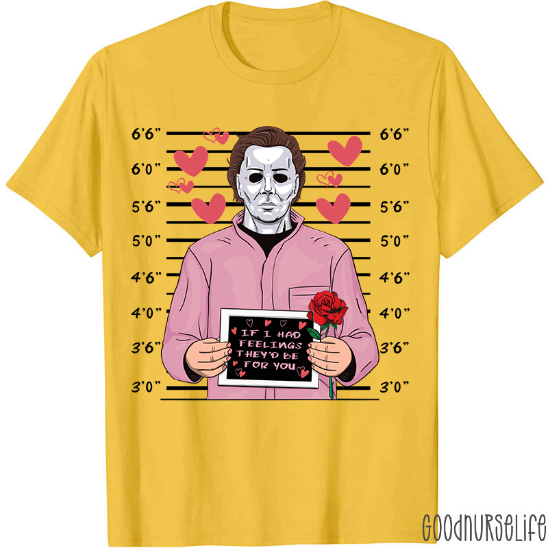 If I Had Feelings They'd Be For You Movie Valentine T-shirt