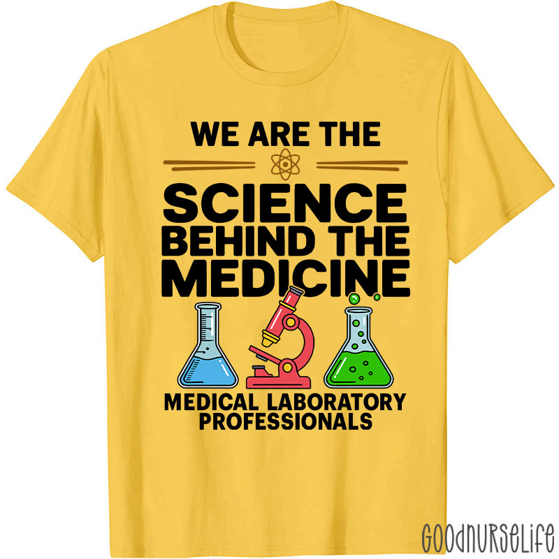We Are The Science Behind The Medicine T-Shirt