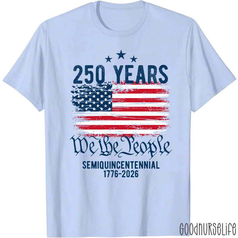 250 Years We The People Semiquincentennial 1776-2026 Nurse T-Shirt