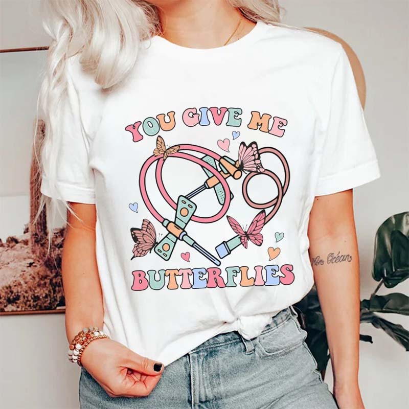 You Give me Butterflies Nurse T-Shirt