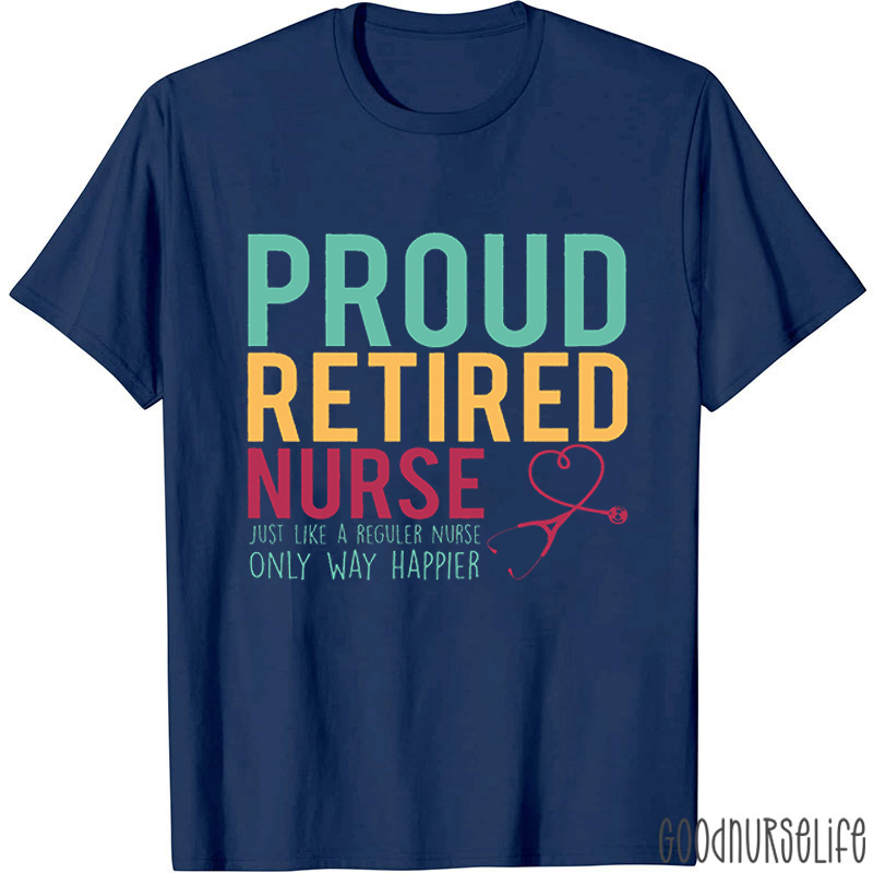 Proud Retired Nurse T-Shirt