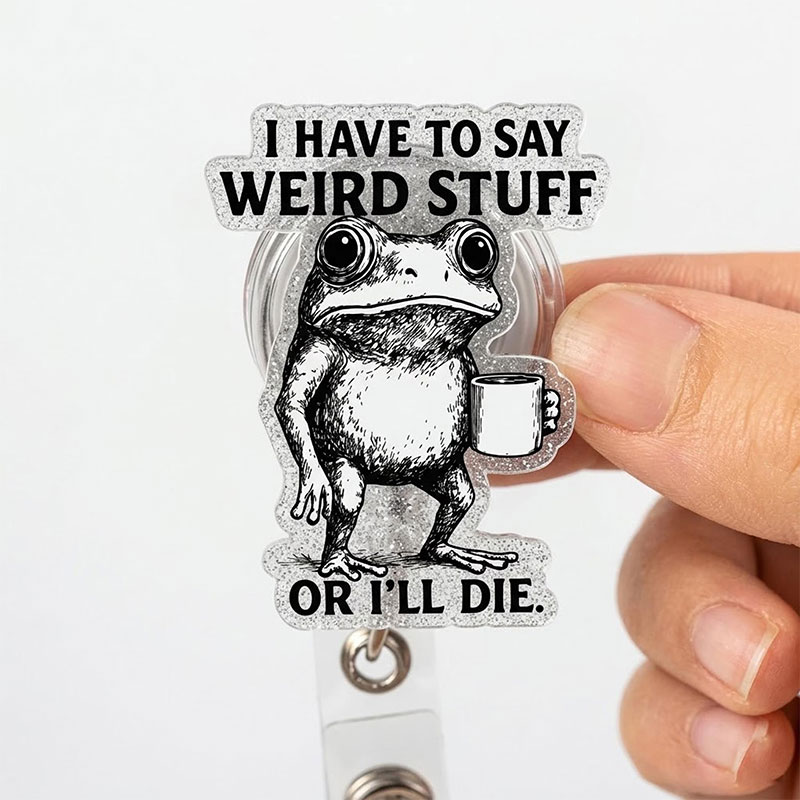 I Have To Say Weird Stuff Nurse Badge Reel