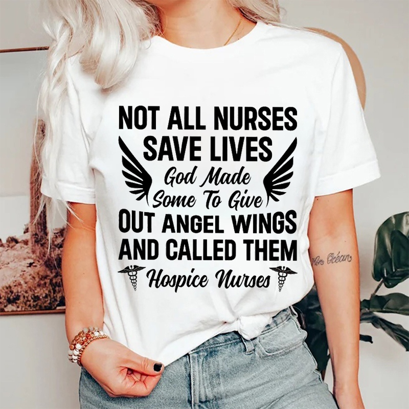 Not All Nurses Save Lives Hospice Nurse T-Shirt