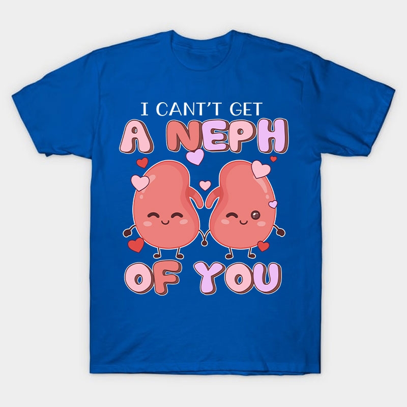 I Can't Get A Neph Of You Nurse T-Shirt