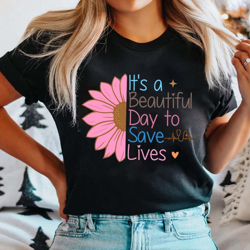 It's A Beautiful Day To Save Lives Nurse T-Shirt
