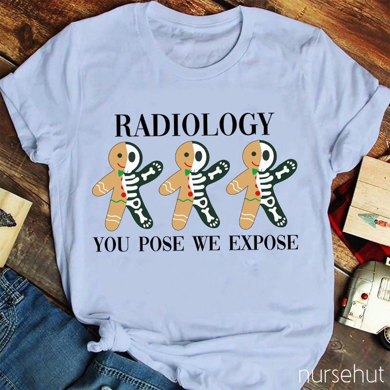 Radiology You Pose We Expose Nurse T-Shirt