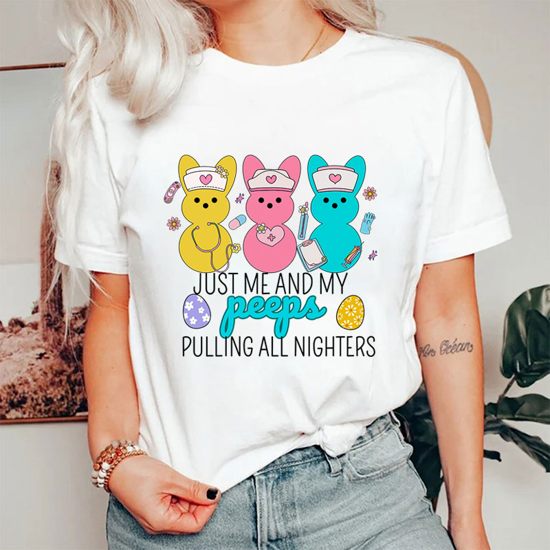 Just Me And My Peeps Pulling All Nighters Nurse T-Shirt