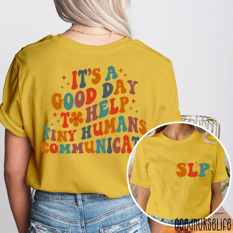 It's A Good Day To Help Tiny Humans Communicate Two Sided T-Shirt