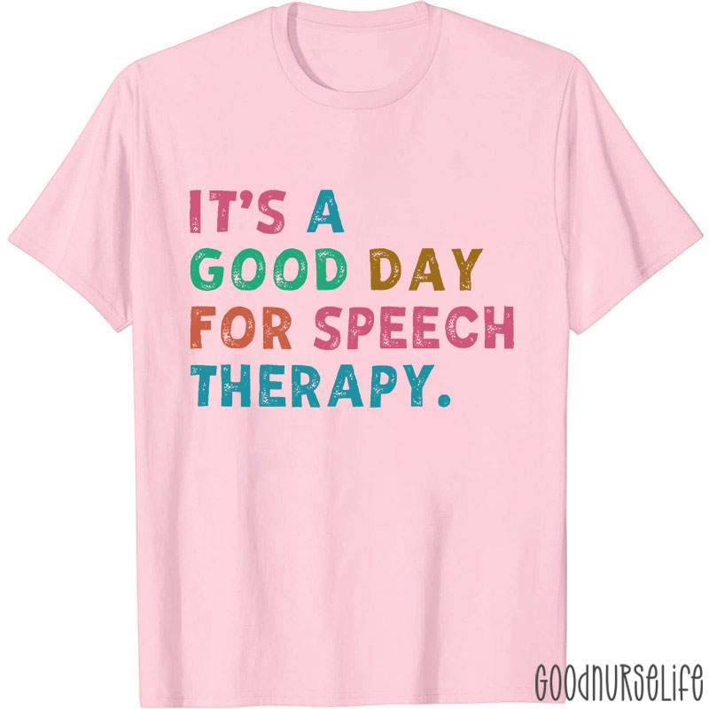 It's A Good Day For Speech Therapy Nurse T-Shirt