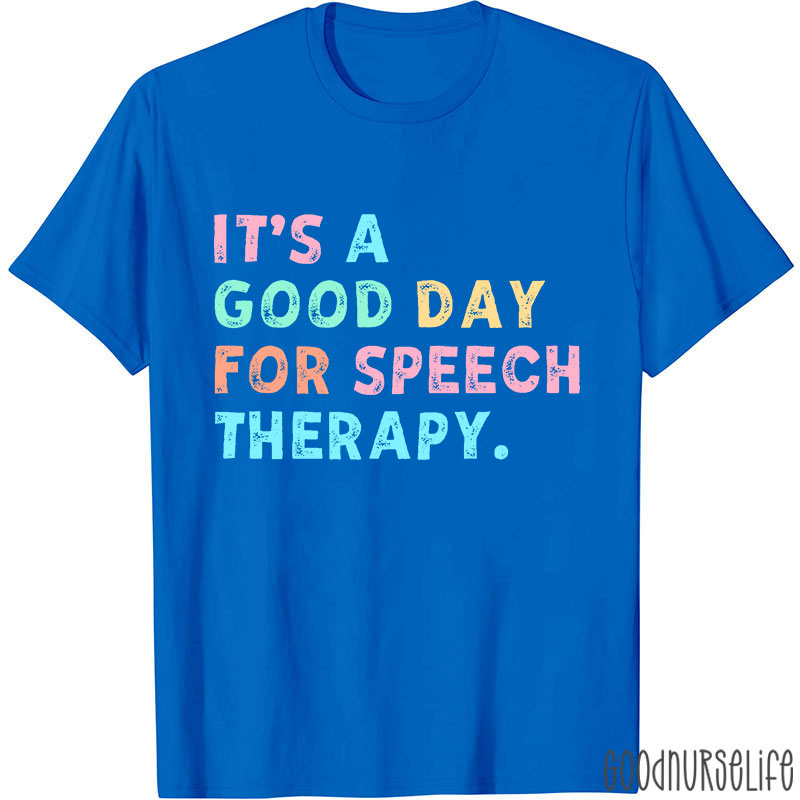 It's A Good Day For Speech Therapy Nurse T-Shirt