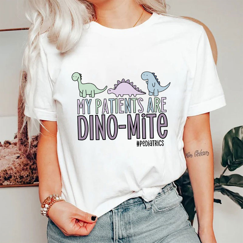 My Patients Are Dinomite Pediatrics Nurse T-Shirt