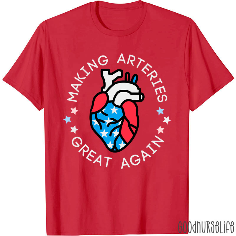 Making Arteries Great Again 4th Of July Cardiac Nurse T-Shirt