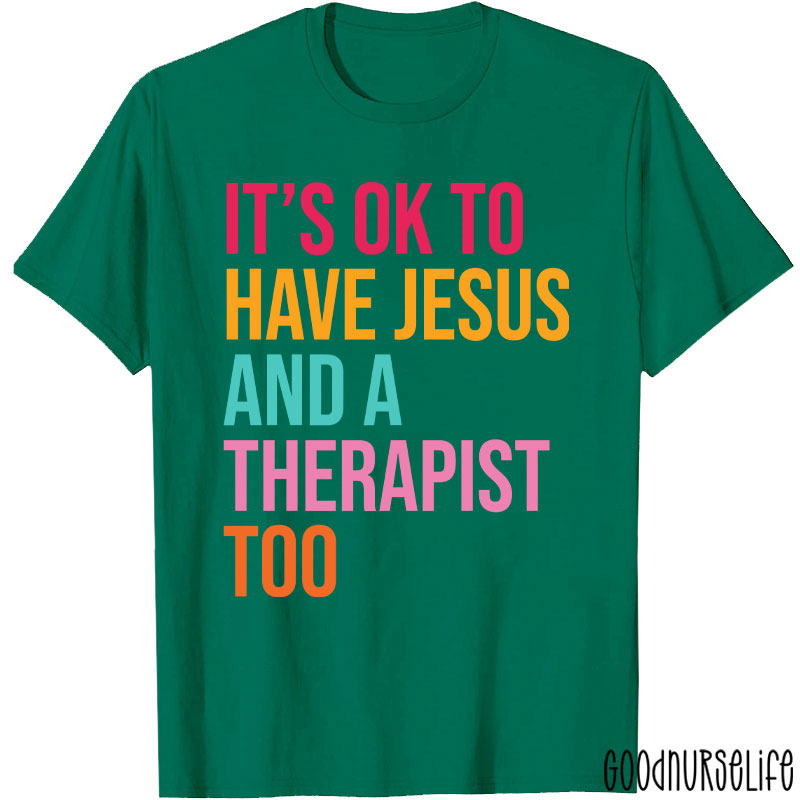 It's Ok To Have Jesus And A Therapist To Nurse T-Shirt