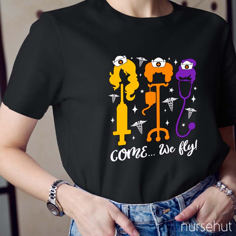 Come We Fly Nurse T-Shirt