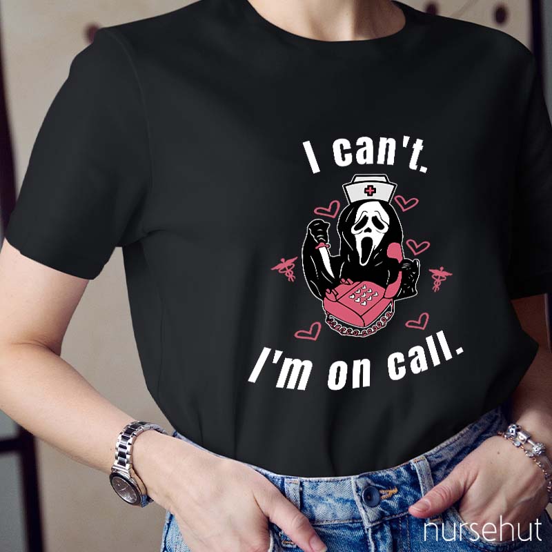I Can't I'm On Call Nurse T-Shirt