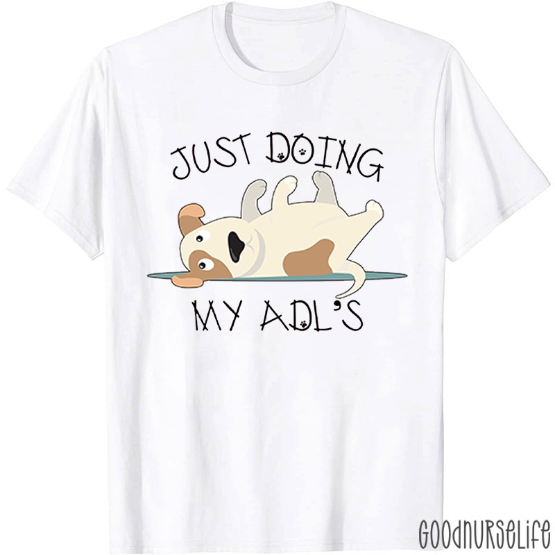 Just Doing My Adl's Nurse T-Shirt