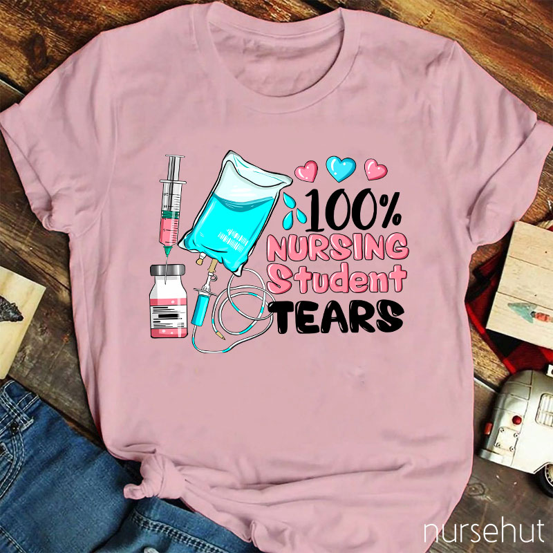 100% Nursing Student Tears Nurse T-Shirt