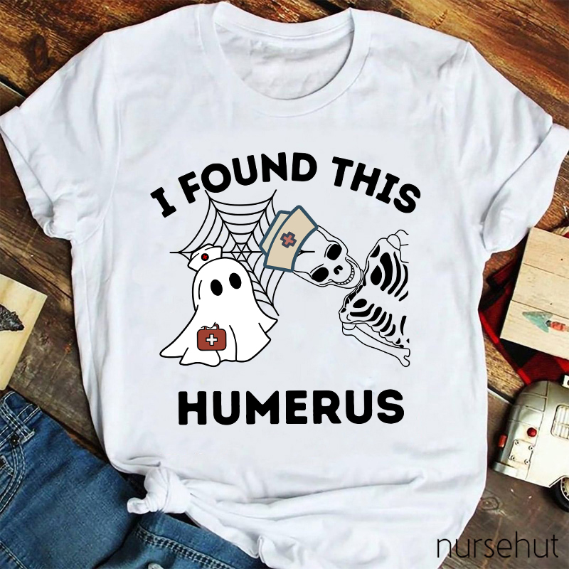 I Found This Humerus Nurse T-Shirt