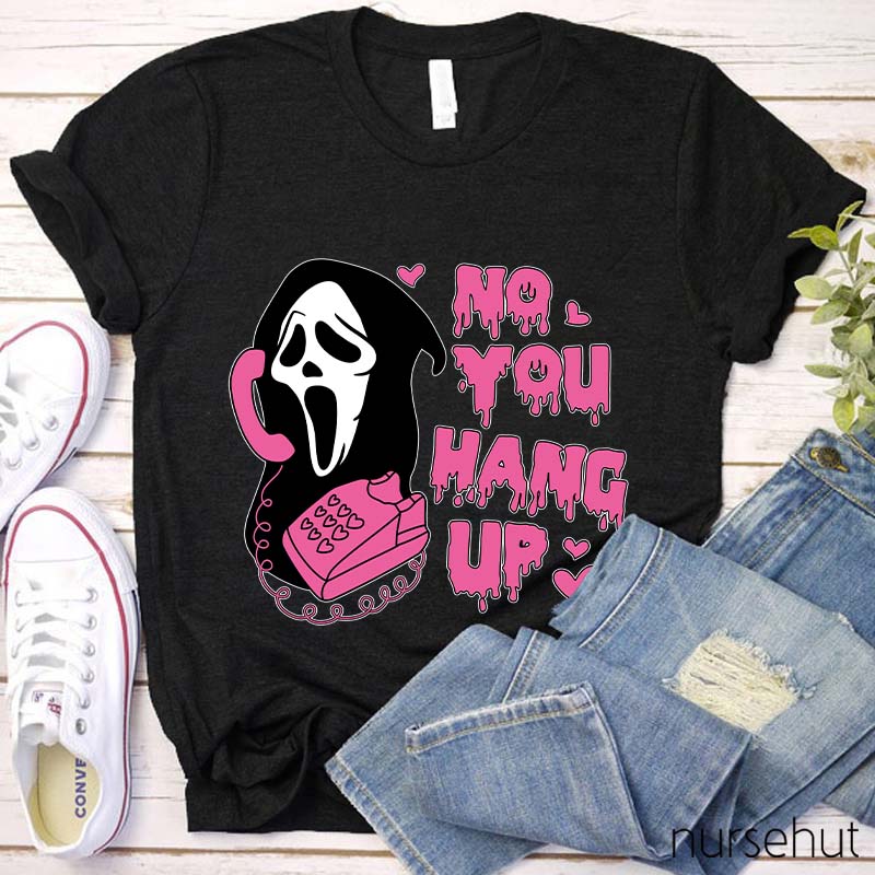 No You Hang Up Nurse T-Shirt