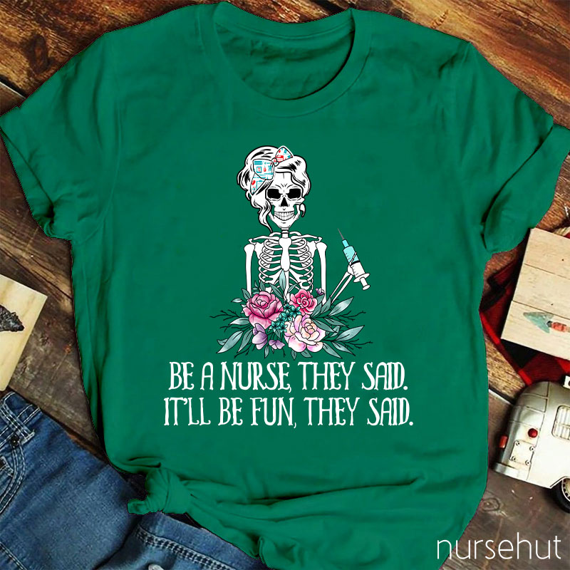 Be A Nurse They Said It'll Be Fun They Said Nurse T-Shirt