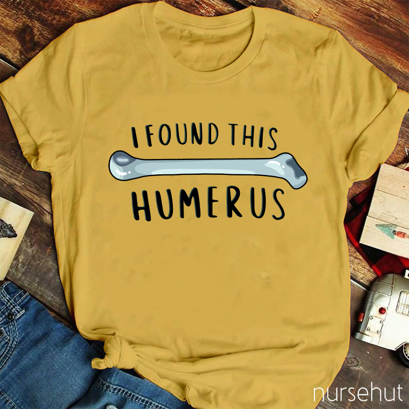 I Found This Humerus Nurse T-Shirt