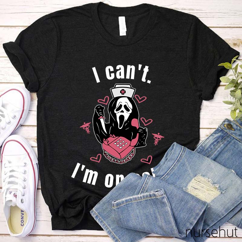 I Can't I'm On Call Nurse T-Shirt